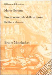 Storia materiale della scienza. Dal libro ai laboratori libro di Beretta Marco