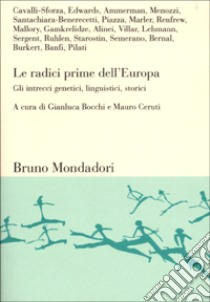 Le radici prime dell'Europa. Gli intrecci genetici, linguistici, storici libro di Bocchi G. (cur.); Ceruti M. (cur.)