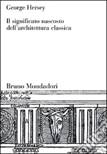 Il significato nascosto dell'architettura classica libro di Hersey George Leonard