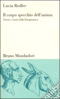 Il corpo specchio dell'anima. Teoria e storia della fisiognomica libro di Rodler Lucia