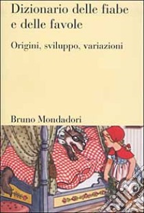 Dizionario delle fiabe e delle favole. Origini, sviluppo, variazioni libro di Dekker Ton; Van der Kooi Jurjen; Meder Theo; Tempesti F. (cur.)