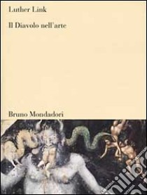 Il diavolo nell'arte. Una maschera senza volto libro di Link Luther