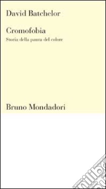 Cromofobia. Storia della paura del colore libro di Batchelor David