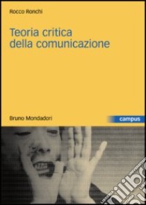 Teoria critica della comunicazione libro di Ronchi Rocco