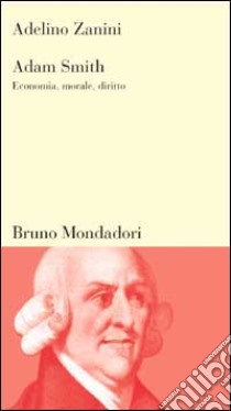 Adam Smith. Economia, morale, diritto libro di Zanini Adelino