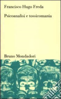 Psicoanalisi e tossicomania libro di Freda Francisco Hugo