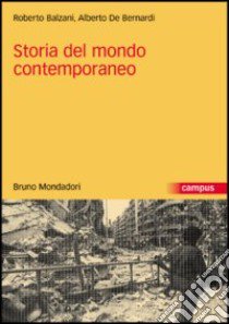 Storia del mondo contemporaneo libro di Balzani Roberto; De Bernardi Alberto