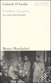 L'indizio e la prova. La storia nella fotografia libro di D'Autilia Gabriele