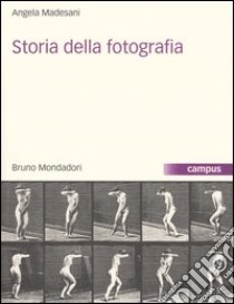 Storia della fotografia. Ediz. illustrata libro di Madesani Angela