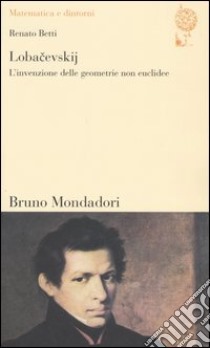 Lobacevskij. L'invenzione delle geometrie non euclidee libro di Betti Renato