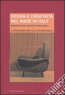 Design e creatività nel made in Italy. Proposte per i distretti industriali libro di Bettiol M. (cur.); Micelli S. (cur.)