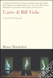 L'arte di Bill Viola libro di Townsend C. (cur.)