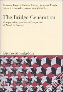 The bridge generation. Complexities, issues and perspectives of youth in Poland libro