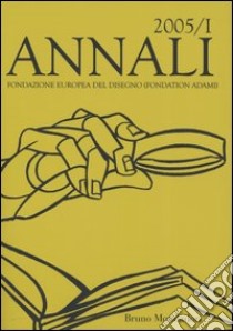 Annali della Fondazione Europea del Disegno (Fondation Adami). Vol. 1 libro di Valtolina A. (cur.)