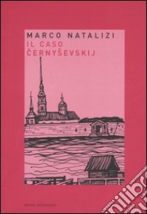 Il caso Cernysevskij libro di Natalizi Marco