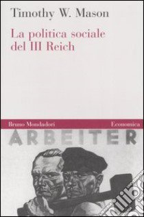 La politica sociale del Terzo Reich libro di Mason Timothy W.