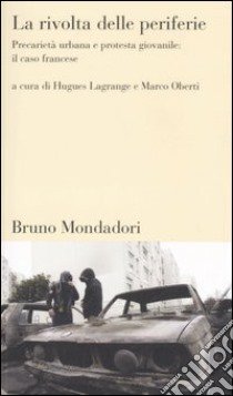 La rivolta delle periferie. Precarietà urbana e protesta giovanile: il caso francese libro di Lagrange H. (cur.); Oberti M. (cur.)