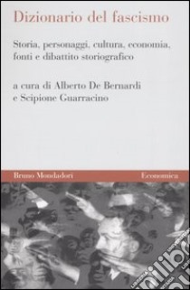 Dizionario del fascismo. Storia, personaggi, cultura, economia, fonti e dibattito storiografico libro di De Bernardi A. (cur.); Guarracino S. (cur.)