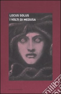 Locus solus. Vol. 4: I volti di Medusa libro di Damiani S. (cur.)