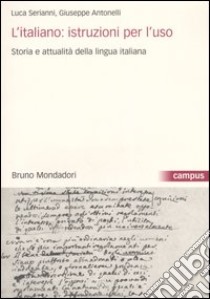 L'italiano: istruzioni per l'uso, Storia e attualità della lingua italiana. Con CD-ROM libro di Serianni Luca; Antonelli Giuseppe