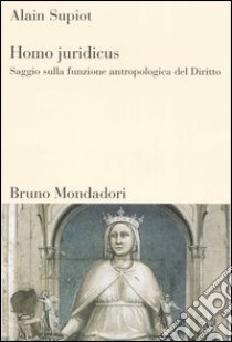 Homo juridicus. Saggio sulla funzione antropologica del diritto libro di Supiot Alain