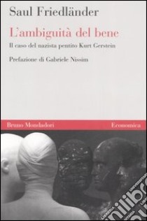 L'ambiguità del bene. Il caso del nazista pentito Kurt Gerstein libro di Friedländer Saul