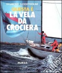 Questa è la vela da crociera libro di Sleightholme Desmond