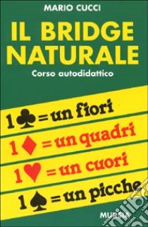 Il bridge naturale. Corso autodidattico libro di Cucci Mario