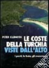 Le coste della Turchia viste dall'alto. I porti, le baie, gli ancoraggi libro di Kleinoth Peter