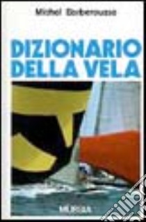 Dizionario della vela libro di Barberousse Michel