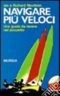 Navigare più veloci. Una guida da tenere nel pozzetto libro di Nicolson Ian; Nicolson Richard