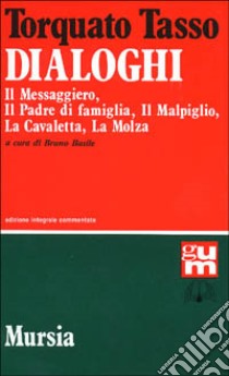 Dialoghi: Il messaggiero-Il padre di famiglia-Il malpiglio-La cavaletta-La molza libro di Tasso Torquato; Basile B. (cur.)