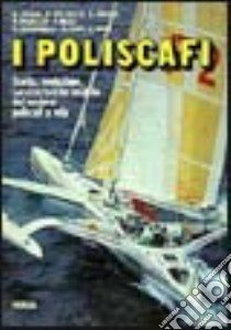 I poliscafi. Storia, evoluzione, caratteristiche tecniche dei moderni poliscafi a vela libro di AIMI (cur.)