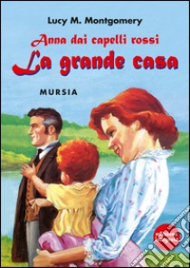 Anna dai capelli rossi. La grande casa. Ediz. integrale libro di Montgomery Lucy Maud