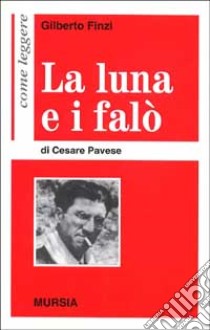 Come leggere «La luna e i falò» di Cesare Pavese libro di Finzi Gilberto