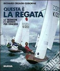 Questa è la regata. Le tecniche e i segreti per vincere libro di Creagh Osborne Richard