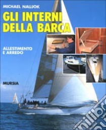 Gli interni della barca. Allestimento e arredo libro di Naujok Michael