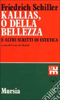 Kallias, o della bellezza, e altri scritti di estetica libro di Schiller Friedrich; De Marchi C. (cur.)