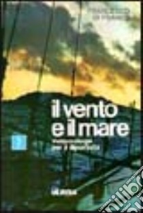 Il vento e il mare. Meteorologia per il diportista libro di Di Franco Francesco