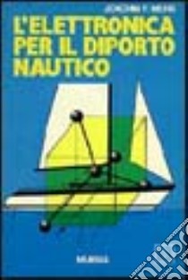 L'elettronica per il diporto nautico libro di Muhs Joachim F.