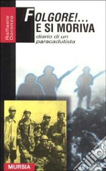 Folgore! ... E si moriva. Diario di un paracadutis libro di Doronzo Raffaele