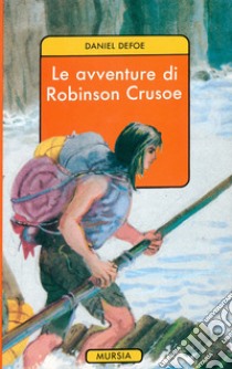 Le avventure di Robinson Crusoe libro di Defoe Daniel