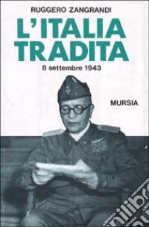 L'Italia tradita (l'8 settembre 1943) libro di Zangrandi Ruggero