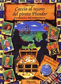 Caccia al tesoro del pirata Plunder. Un giallo a tre dimensioni libro di Smyth Iain