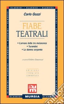 Fiabe teatrali: L'amore delle tre melarance-Turandot-La donna serpente libro di Gozzi Carlo; Giovannuzzi S. (cur.)