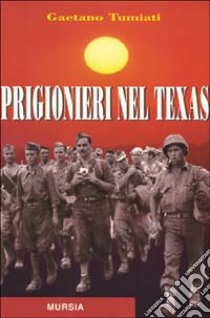 Prigionieri nel Texas libro di Tumiati Gaetano