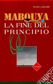 Mabouya. La fine del principio libro di Lazzari Ivan