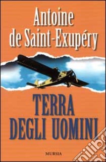 Terra degli uomini libro di Saint-Exupéry Antoine de