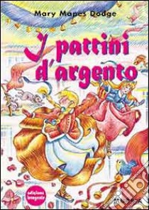 I pattini d'argento libro di Dodge Mary M.