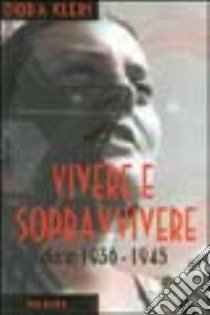 Vivere e sopravvivere. Diario 1936-1945 libro di Klein Dora